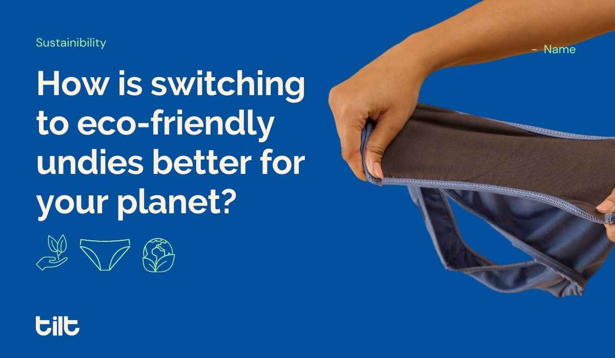 Why switching to eco-friendly undies is better for you than the planet?