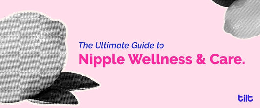 The Ultimate Guide to Nipple Wellness & Care