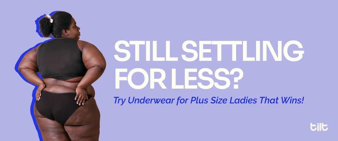 Still Settling for Less? Try Underwear for Plus Size Ladies That Wins